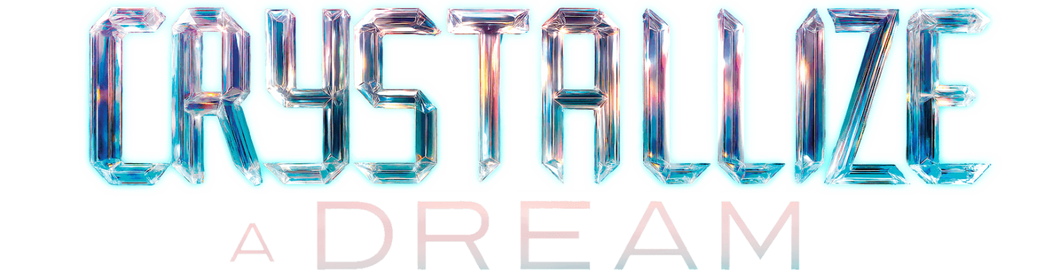 CRYSTALLIZE A DREAM